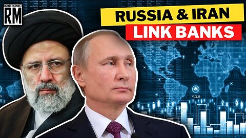 SPECTACULAR: Russia & Iran Link Their Banking Systems Amid Sanctions