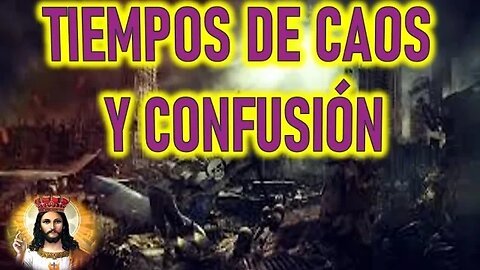 TIEMPOS DE CAOS Y CONFUSION - JESUCRISTO REY A DANIEL DE MARIA