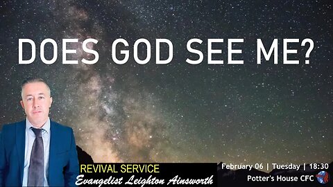 REVIVAL SERVICE MON PM | Ev Leighton Ainsworth | DOES GOD SEE ME? | 18:30 | 06 Feb 23