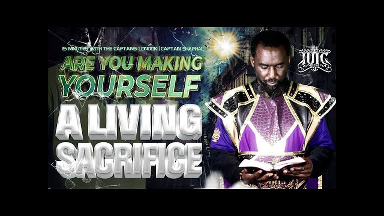 15 Minutes W The Captains ARE YOU MAKING YOURSELF A LIVING SACRIFICE