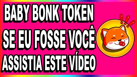 BABY BONK TOKEN SE EU FOSSE VOCÊ ASSISTIA ESTE VÍDEO