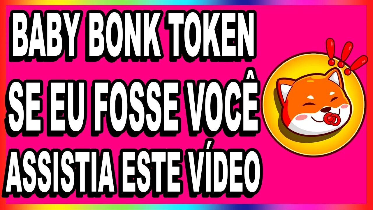 BABY BONK TOKEN SE EU FOSSE VOCÊ ASSISTIA ESTE VÍDEO