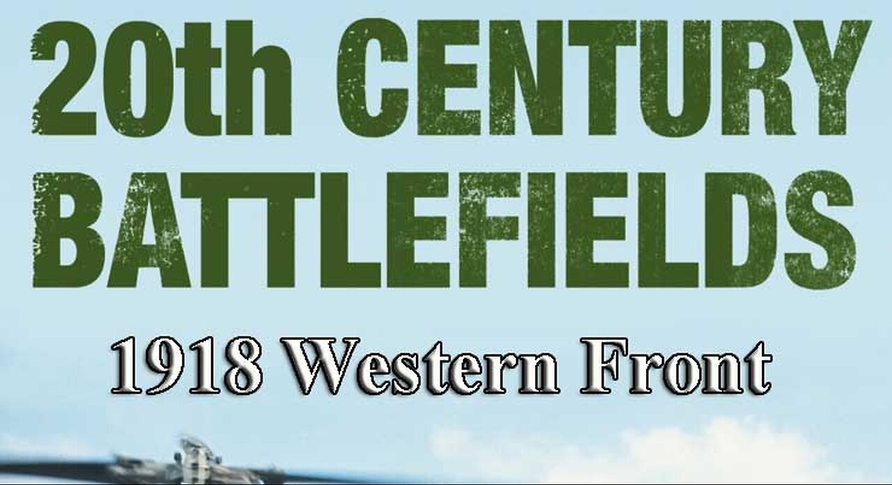 1918 Western Front | 20th Century Battlefields