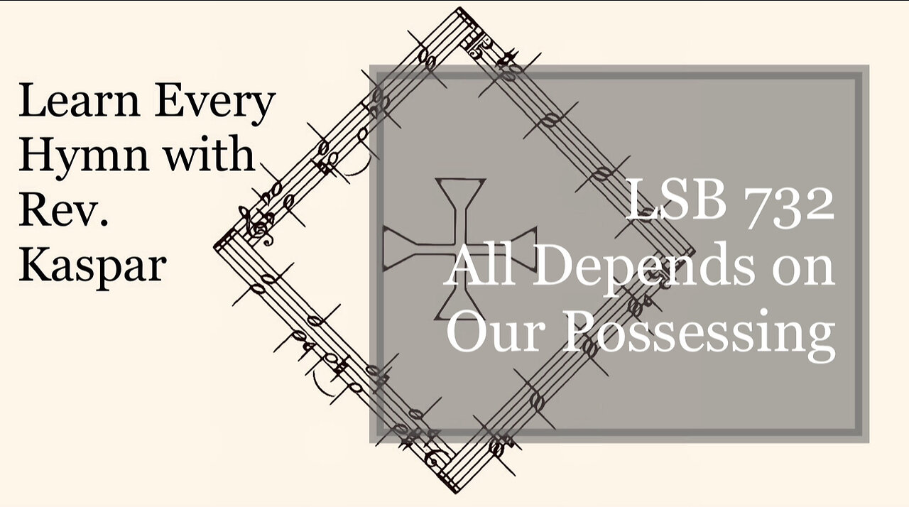 732 All Depends on Our Possessing ( Lutheran Service Book )