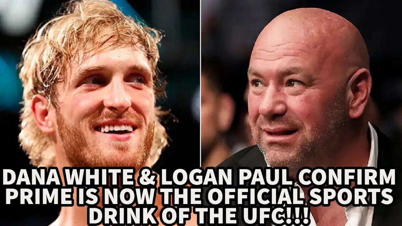 DANA WHITE & LOGAN PAUL CONFIRM PRIME IS NOW THE OFFICIAL SPORTS DRINK OF THE UFC!?!?