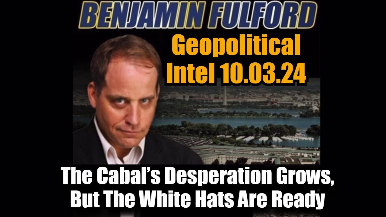 Ben Fulford Geopolitical Intel - The Cabal's Desperation Grows, But The White Hats Are Ready!