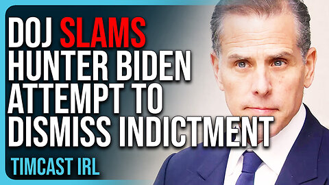 DOJ SLAMS Hunter Biden Attempt To DISMISS Indictment After Pardon