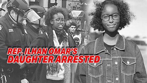 REP. ILHAN OMAR'S DAUGHTER ARRESTED AT COLUMBIA UNIVERSITY ANTI-ISRAEL PROTEST