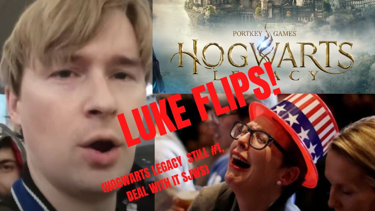 LUKE FLIPS! (Hogawrts Legacy Is Still #1, Deal With It SJWs)