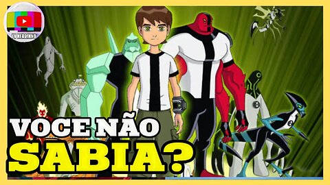 CURIOSIDADES SOBRE BEN 10 QUE VOCE PRECISA CONHECER