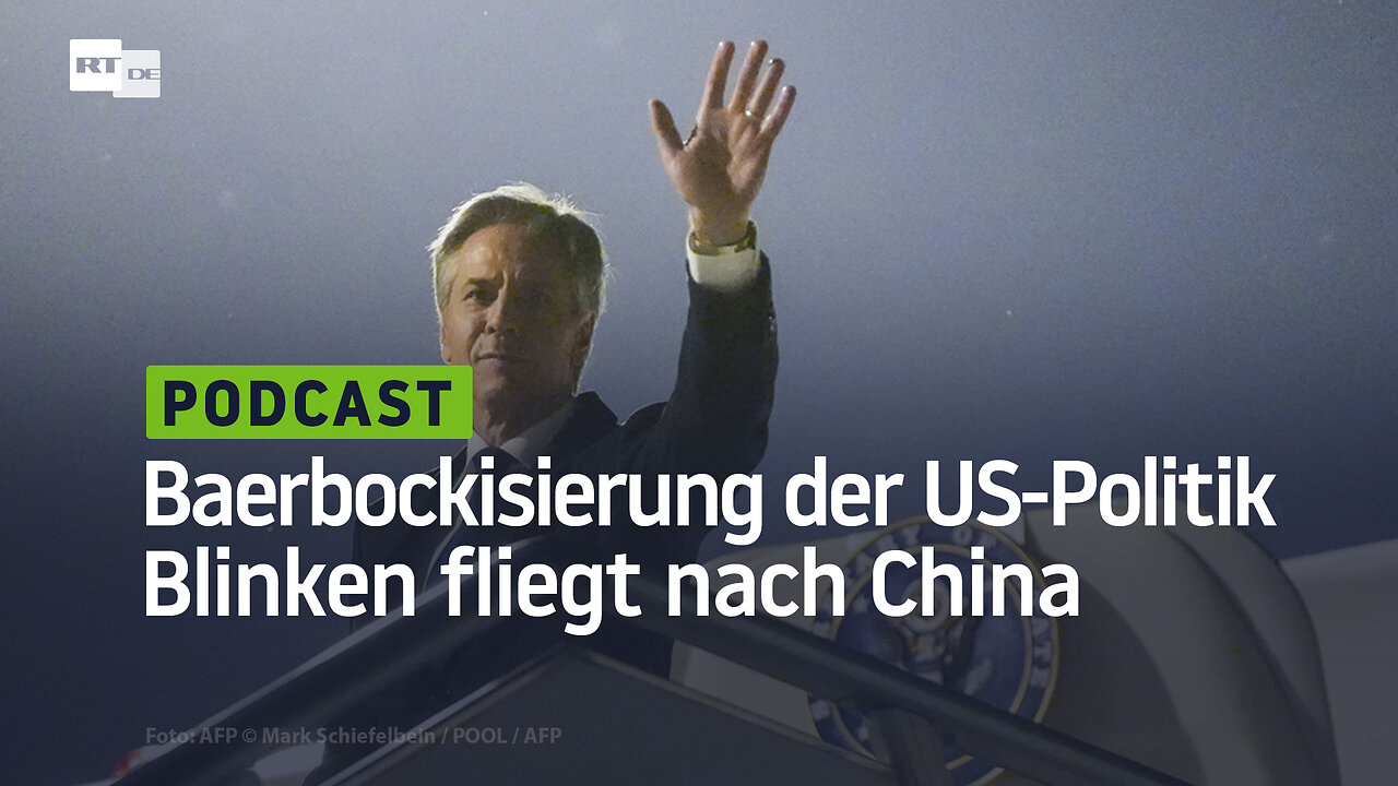 Baerbockisierung der US-Außenpolitik: Blinki fliegt nach China