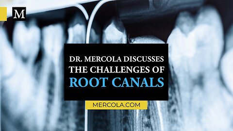 Dr. Mercola Discusses The Challenges of Root Canals