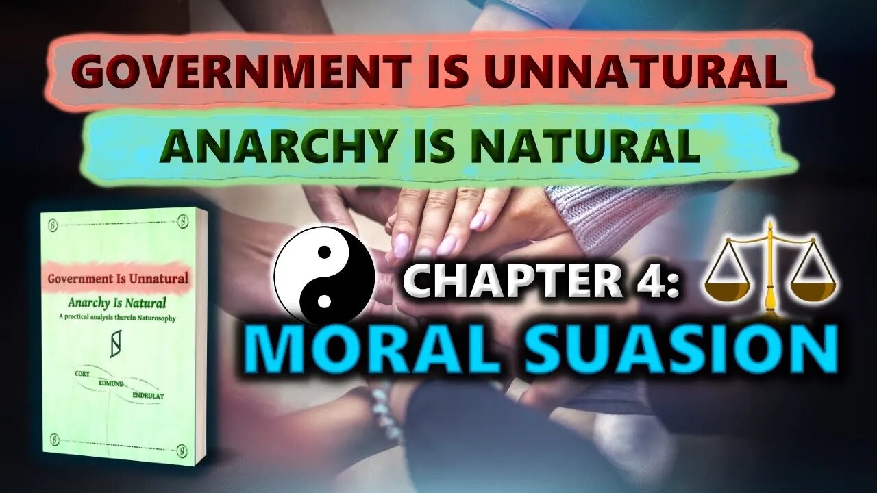 Chapter 4: Moral Suasion - Government Is Unnatural, Anarchy Is Natural - Visual Audiobook