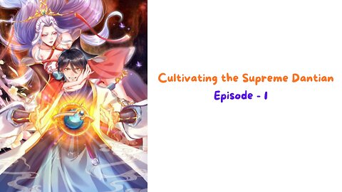 (修炼至尊丹田) Cultivating the Supreme Dantian EP 1