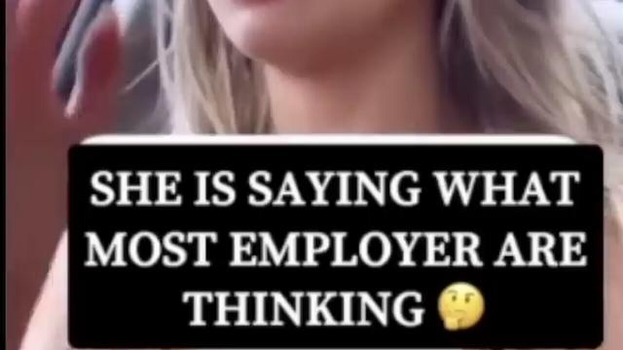 SHE IS SAYING WHAT EMPLOYERS [WHOM LIKE PEOPLE THAT WORK] ARE SAYING❗