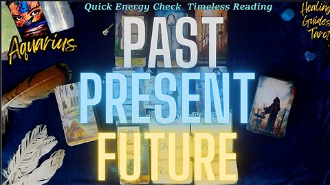 Aquarius 💥 Quick Energy Check 💥PAST PRESENT FUTURE 💥TIMELESS READING 💥Posted 12/2/2024