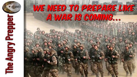 We Need To Prepare Like A War Is Coming