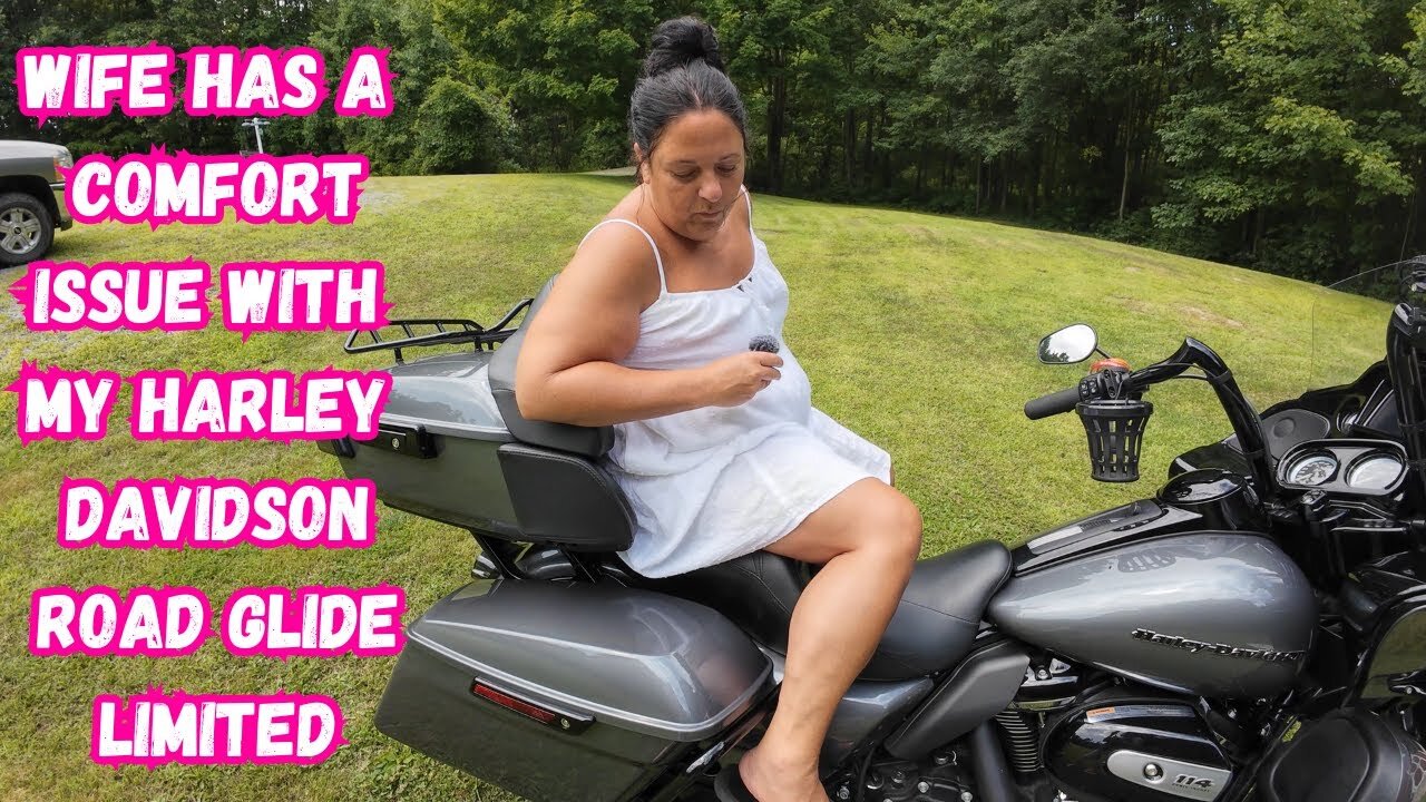 Wife has a comfort issue with my Harley Davidson Road Glide Limited