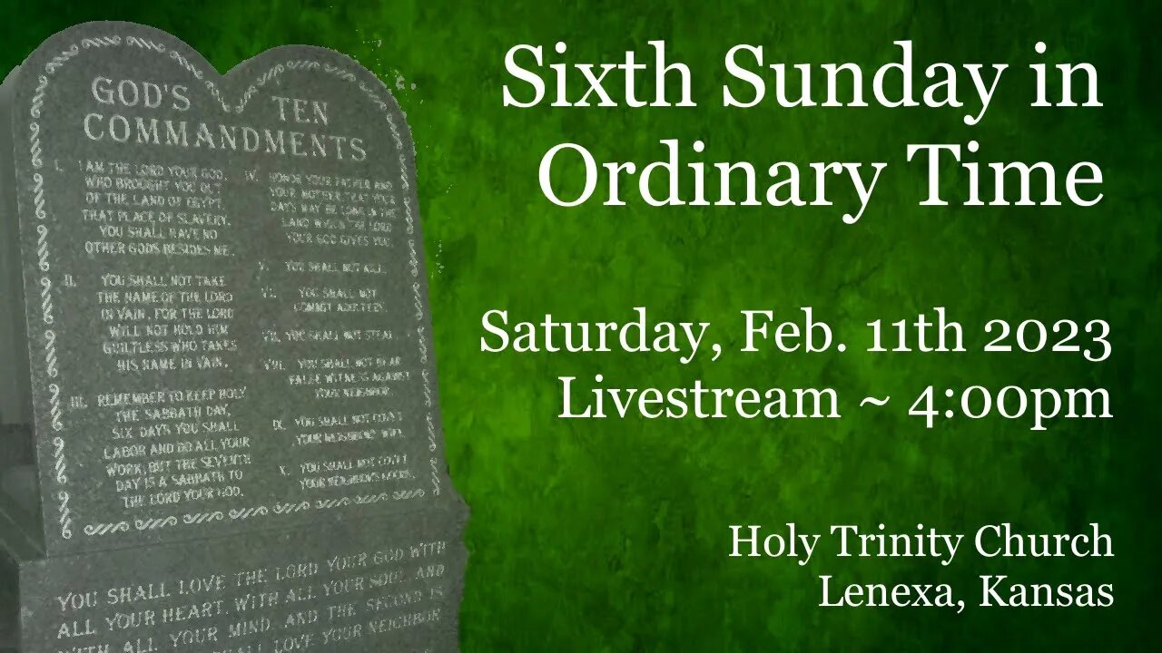 Sixth Sunday in Ordinary Time :: Saturday, Feb. 11th 2023 4:00pm