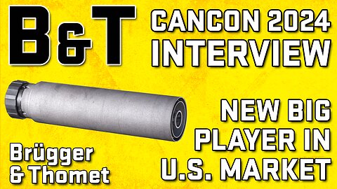 CANCON 2024 B&T Interview - Brugger & Thomet Is Ready To Shake Up The U.S. Suppressor Market!