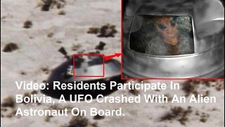 Video: Residents Participate In Bolivia, A UFO Crashed With An Alien Astronaut On Board.