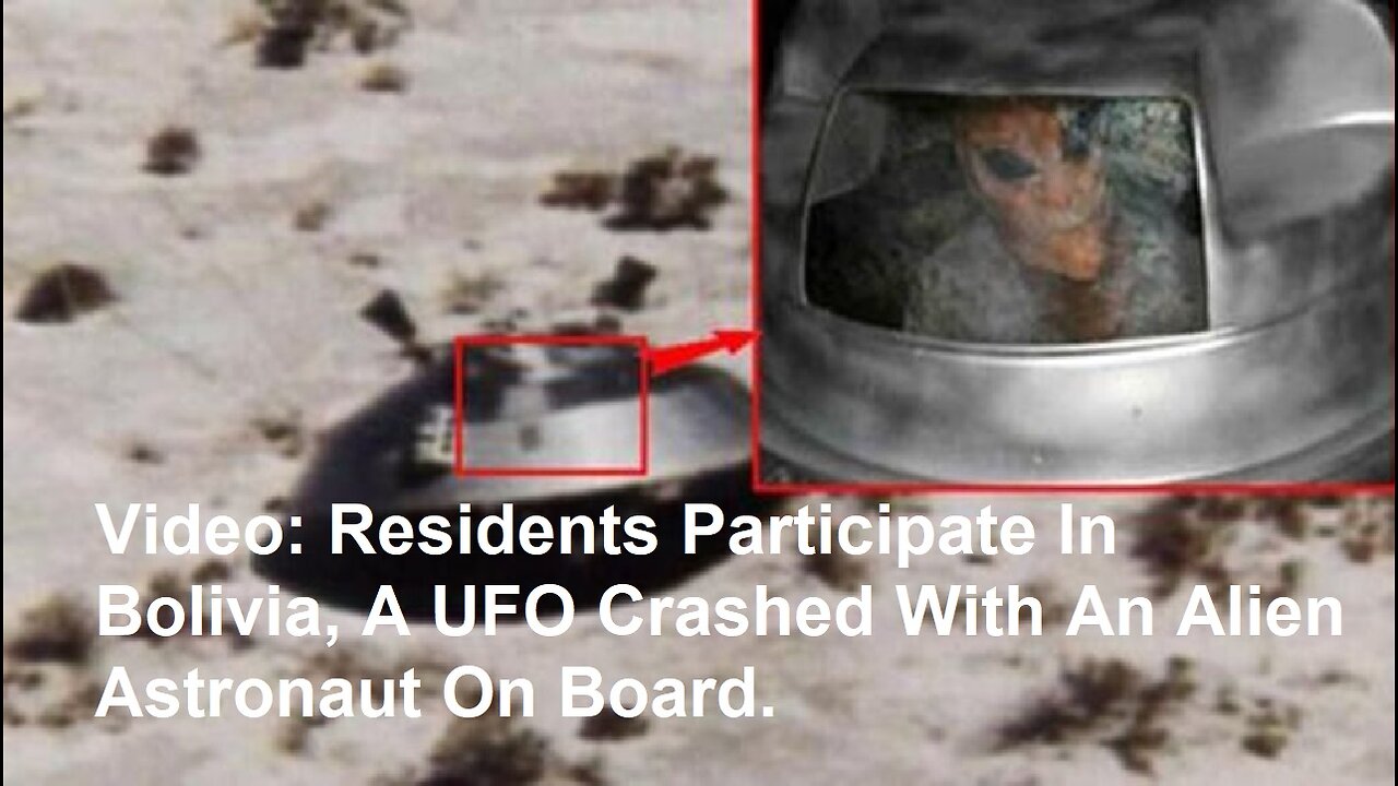 Video: Residents Participate In Bolivia, A UFO Crashed With An Alien Astronaut On Board.