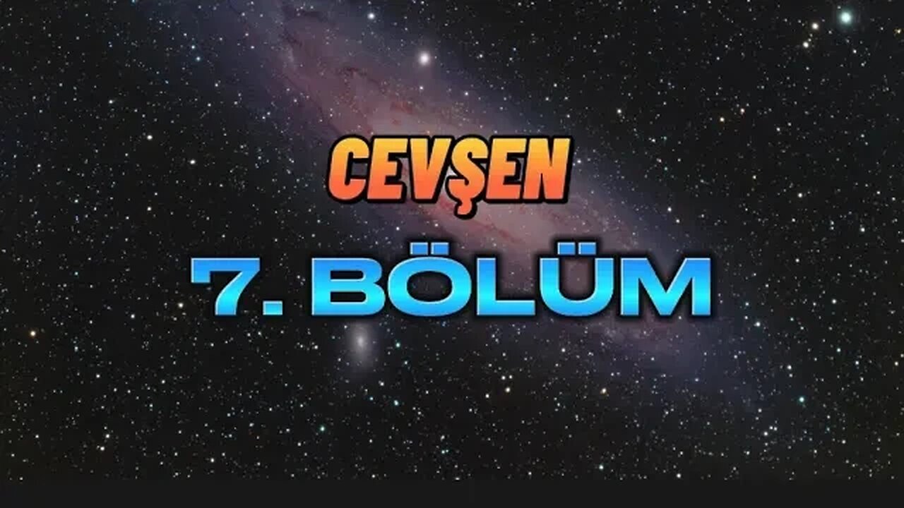 CEVŞEN 7. BÖLÜM