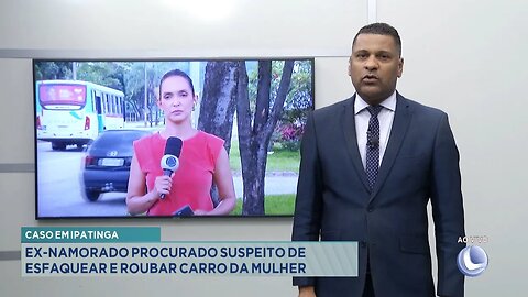 Caso em Ipatinga: Ex-namorado Procurado Suspeito de Esfaquear e Roubar Carro da Mulher.