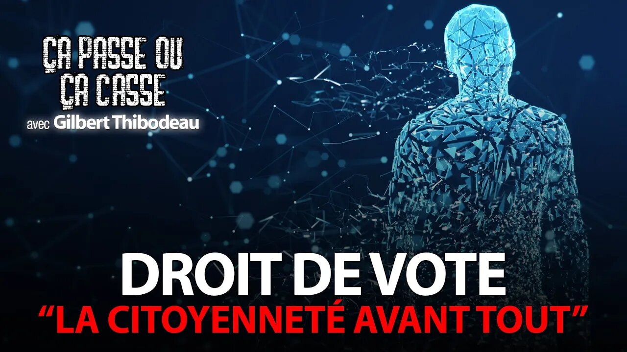 ÇA PASSE OU ÇA CASSE avec GILBERT THIBODEAU - LE DROIT DE VOTE