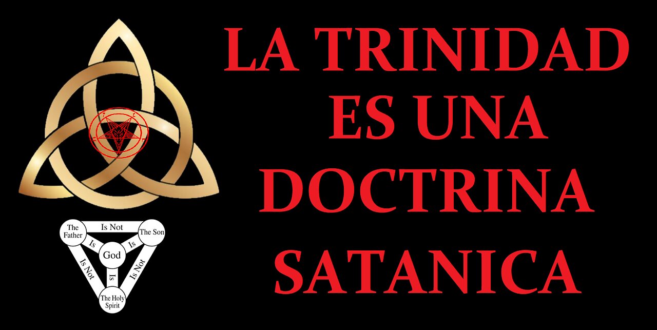 LA TRINIDAD ES SATÁNICA Y LO PRUEBO PARA QUE NO QUEDE NINGUNA DUDA