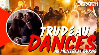 Trudeau Dances While Montreal Burns