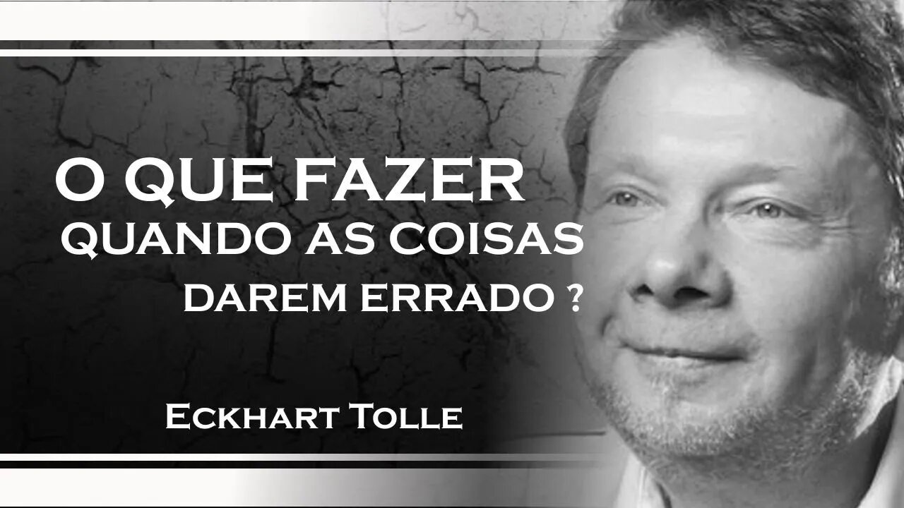 O QUE FAZER QUANDO AS COISAS DÃO ERRADO, ECKHART TOLLE DUBLADO