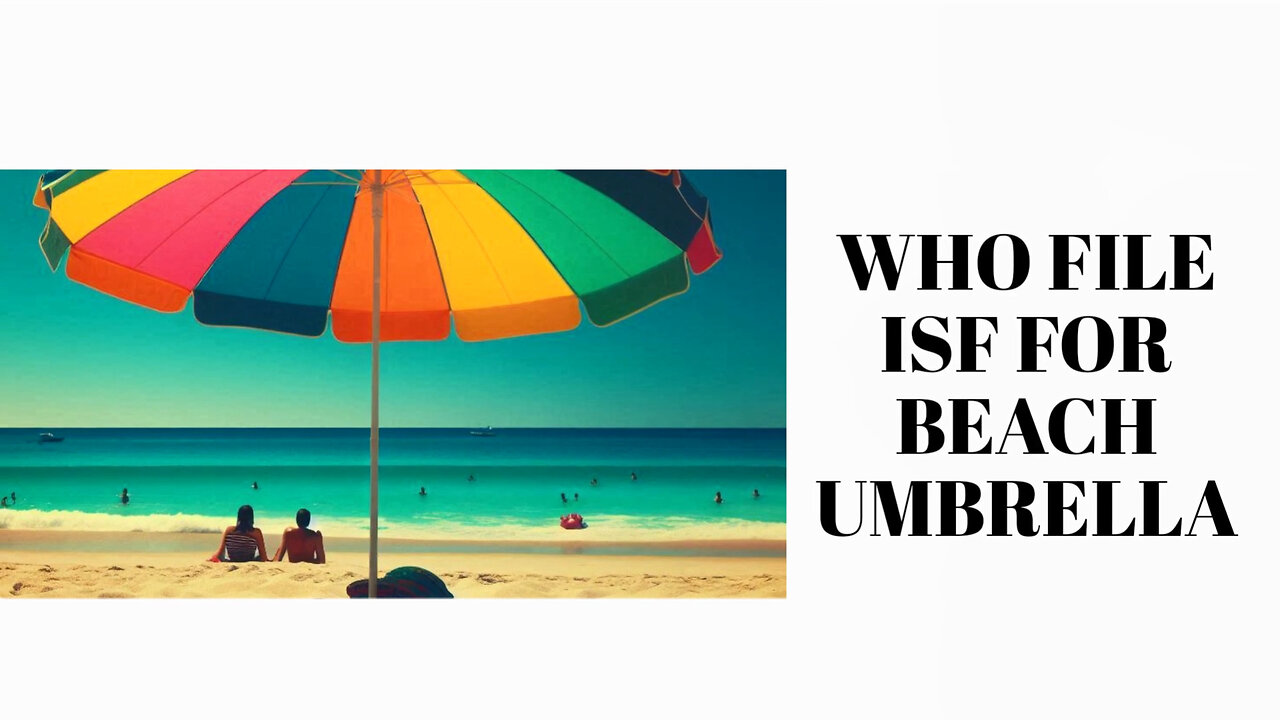 Unlocking the Secrets: Who Files the ISF for Beach Umbrellas?