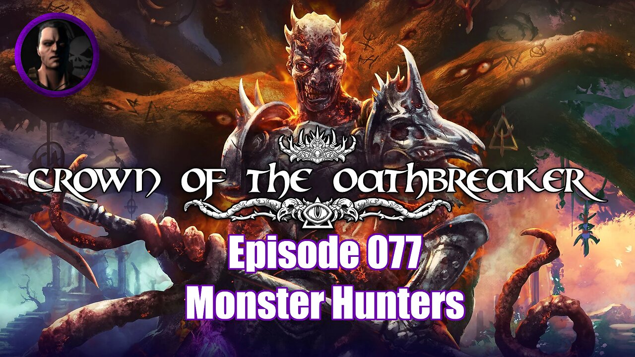 Crown of the Oathbreaker - Episode 077 - Monster Hunters