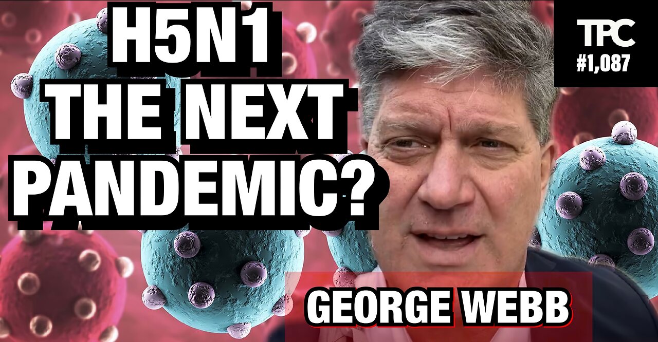 H5N1: The Next Pandemic? | George Webb (TPC #1,087)