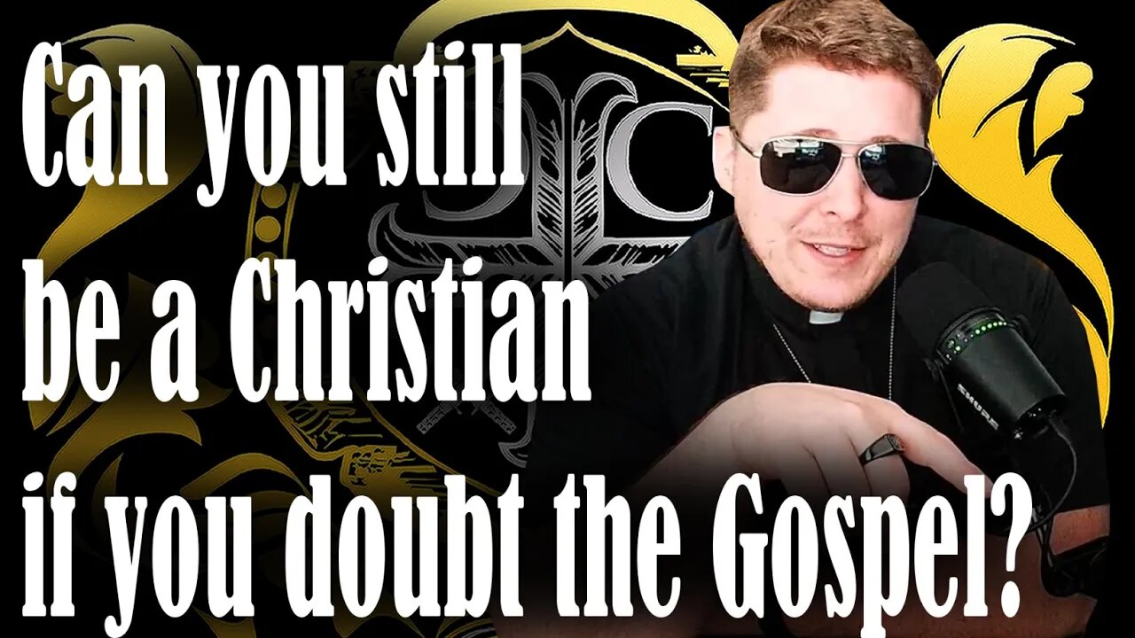 Can you still be a Christian if you doubt the Gospel?