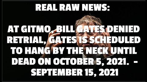 REAL RAW NEWS: AT GITMO, BILL GATES DENIED RETRIAL, GATES IS SCHEDULED TO HANG BY THE NECK UNTIL DE