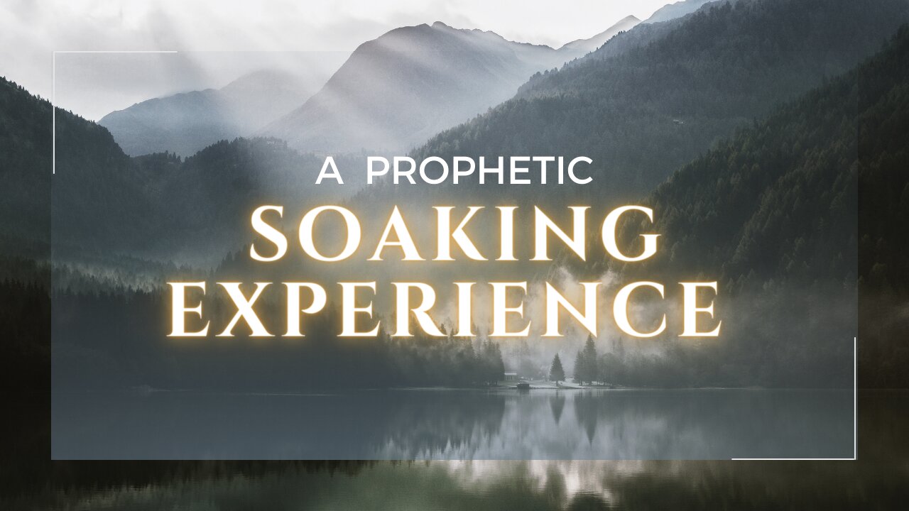 Soaking in Scripture: A Prophetic Soaking Experience