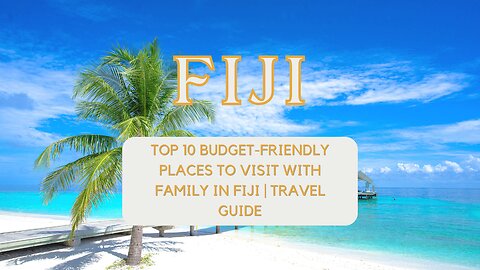 🌺 Top 10 Family-Friendly Adventures in Fiji on a Budget 🌺