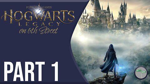 Hogwarts Legacy on 6th Street Part 1