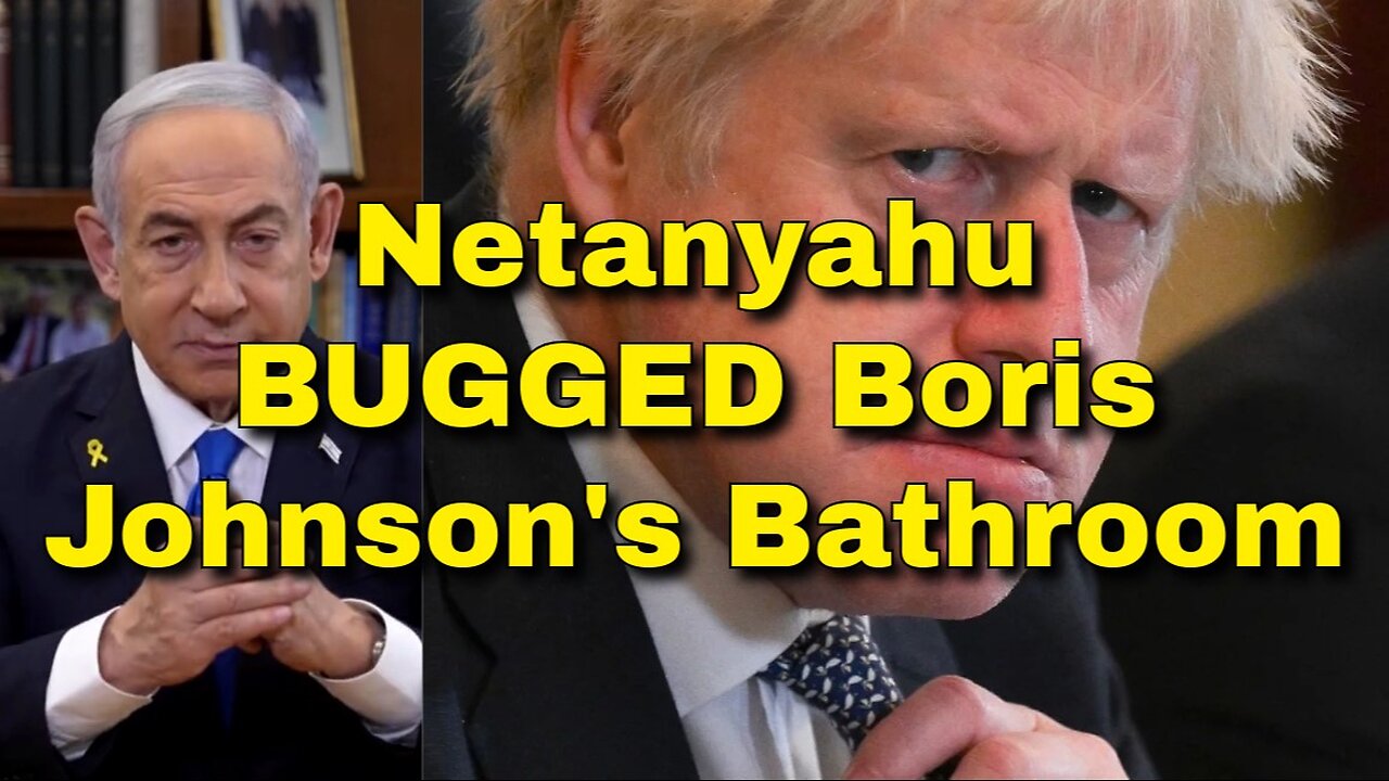 Netanyahu SPIED On Boris Johnson