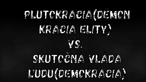 PLUTOKRACIA (DÉMON KRACIA ELITY) VS. SKUTOČNÁ VLÁDA ĽUDU (DEMOKRACIA)