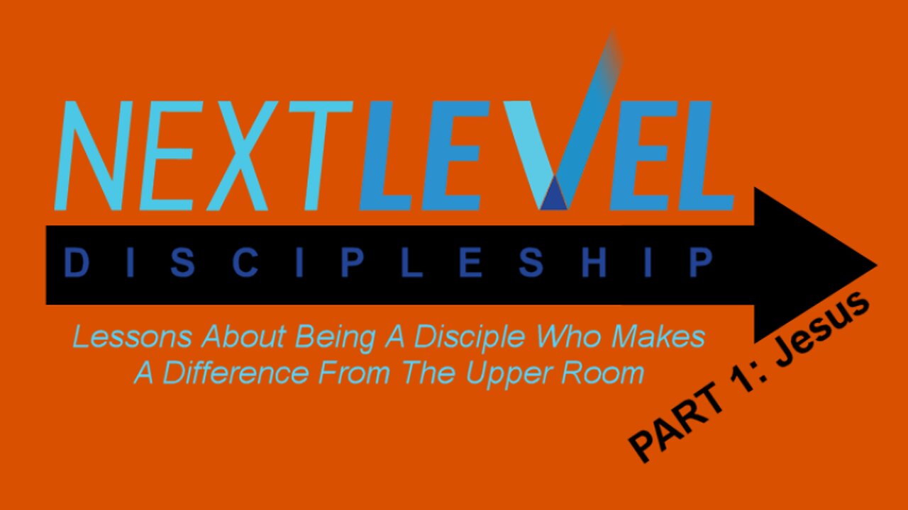 Next Level Discipleship. PART 1: Jesus