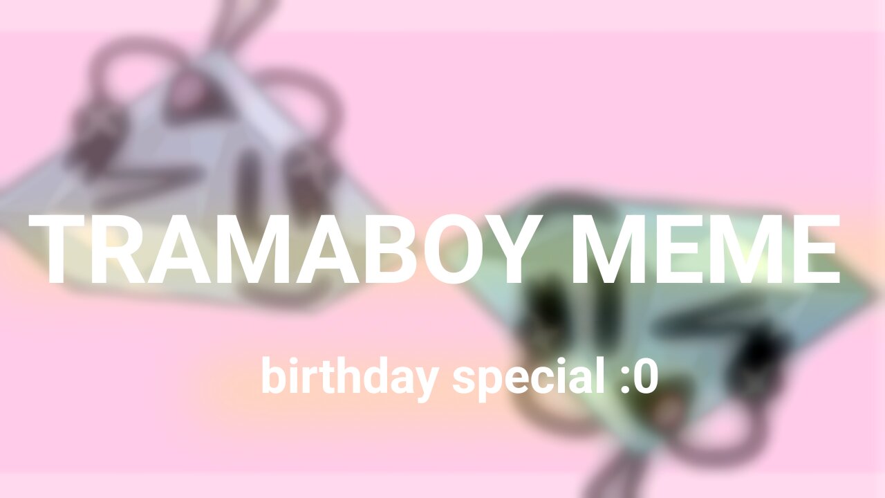 Tramaboy meme | Birthday Special!! |