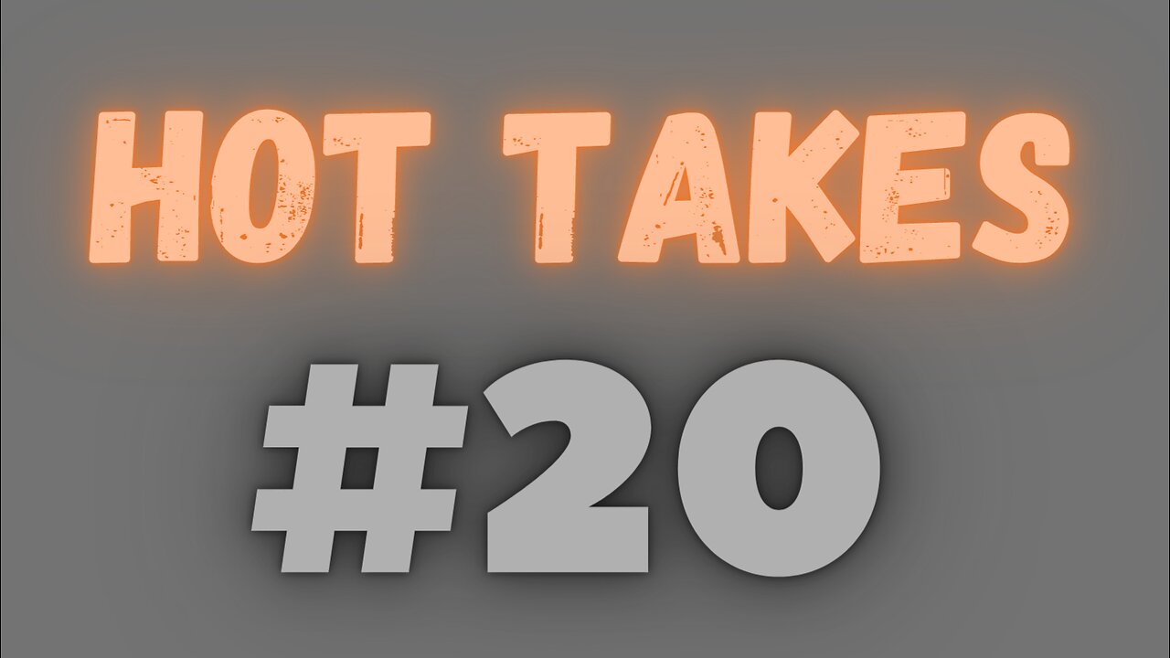 Hot Takes (February 11th, 2023)