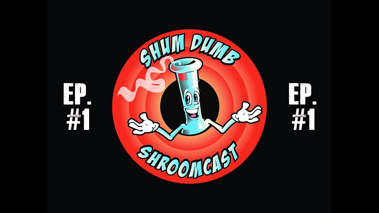 Shum Dumb Shroomcast - Episode 1 - The Pilot