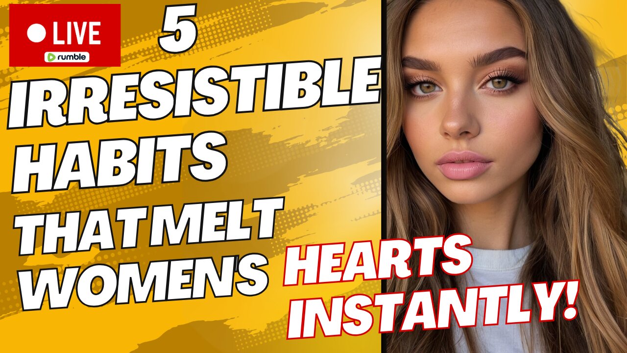 5 IRRESISTIBLE Habits That Melt Women's Hearts INSTANTLY!