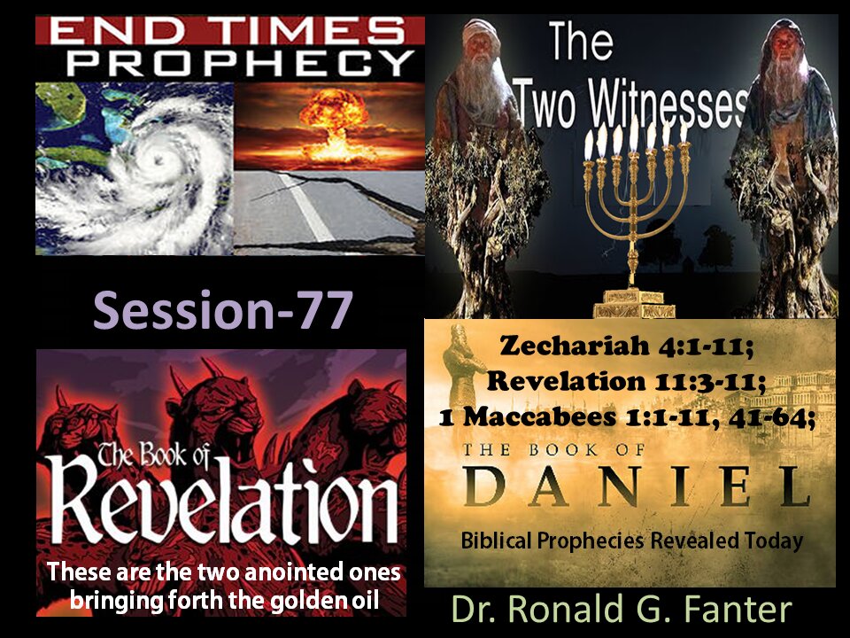 Zechariah’s Vision Of The Golden Candlestick and Two Anointed Ones Session 77 Dr. Ronald G. Fanter