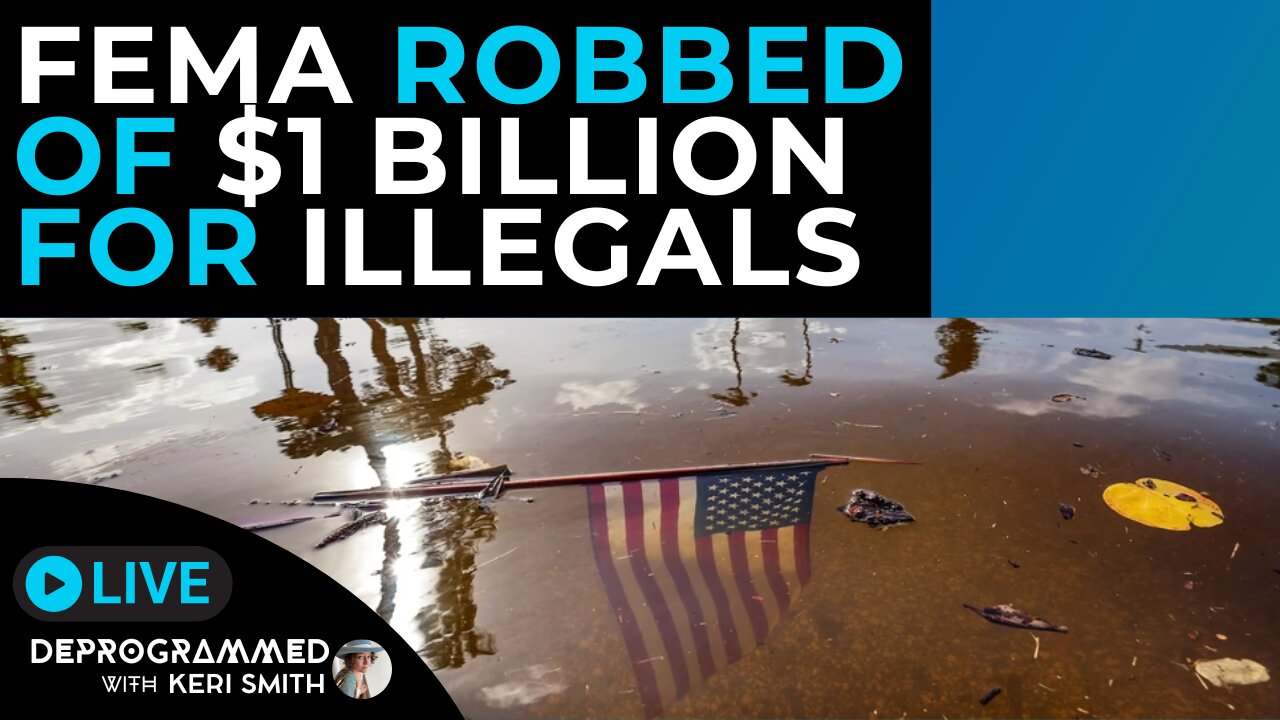 FEMA Robbed of $1 Billion for Illegal Aliens - LIVE Deprogrammed with Keri Smith