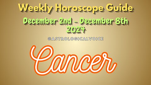 Cancer Dec 2-8 Weekly Horoscope Guide